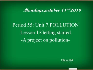 Bài giảng Tiếng Anh Lớp 8 - Unit 7: Pollution - Period 55, Lesson 1: Getting started