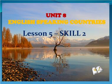 Bài giảng Tiếng Anh Lớp 8 - Unit 8: English Speaking Countries - Lesson 6: Skills 2