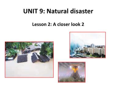 Bài giảng Tiếng Anh Lớp 8 - Unit 9: Natural Disasters - Lesson 2: A closer look 2