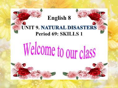 Bài giảng Tiếng Anh Lớp 8 - Unit 9: Natural Disasters - Period 69, Lesson 5: Skills 1