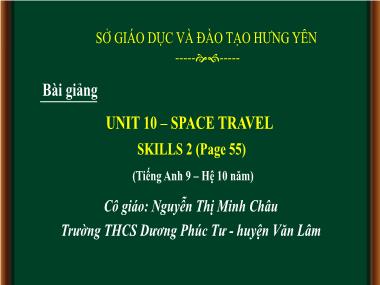 Bài giảng Tiếng Anh Lớp 9 - Unit 10: Space travel - Lesson 5: Skills 1 - Nguyễn Thị Minh Châu