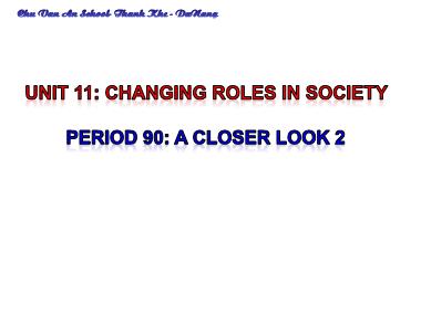 Bài giảng Tiếng Anh Lớp 9 - Unit 11: changing roles in society - Period 90: A closer look 2
