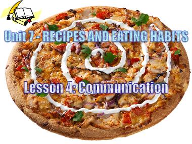 Bài giảng Tiếng Anh Lớp 9 - Unit 7: Recipes and eating habits - Lesson 4: Communication