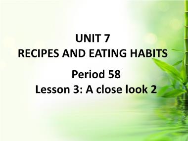 Bài giảng Tiếng Anh Lớp 9 - Unit 7: Recipes and eating habits - Period 58, Lesson 3: A close look 2