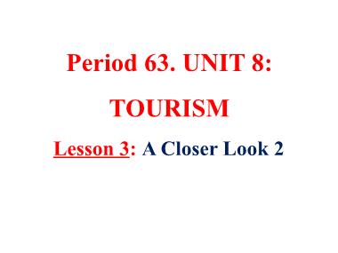 Bài giảng Tiếng Anh Lớp 9 - Unit 8: Tourism - Period 63, Lesson 3: A closer look 2