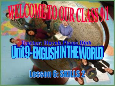 Bài giảng Tiếng Anh Lớp 9 - Unit 9: English in the world - Lesson 6: Skills 2