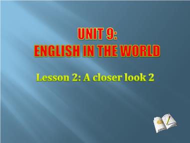 Bài giảng Tiếng Anh Lớp 9 - Unit 9: English in the world - Lesson 2: A closer look 2