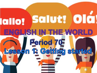 Bài giảng Tiếng Anh Lớp 9 - Unit 9: English in the world - Period 70, Lesson 1: Getting started