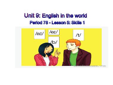 Bài giảng Tiếng Anh Lớp 9 - Unit 9: English in the world - Peroid 78, Lesson 5: Skills 1