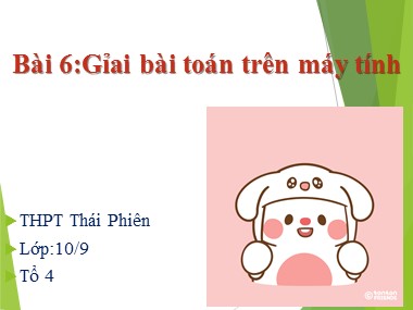 Bài giảng Tin học Lớp 10 - Bài 6: Giải bài toán trên máy tính - Trường THPT Thái Phiên