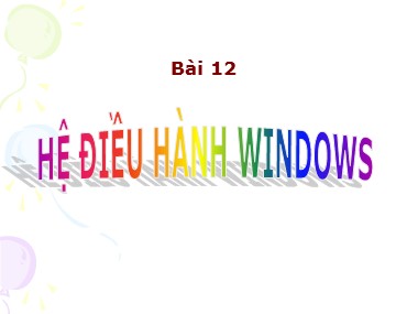 Bài giảng Tin học Lớp 6 - Bài 12: Hệ điều hành Windows