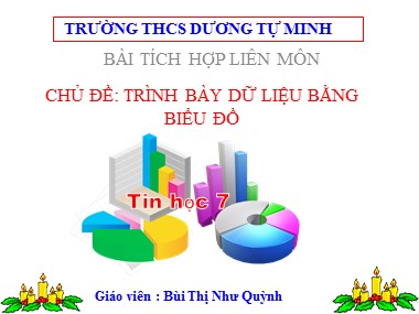 Bài giảng Tin học Lớp 7 - Chủ đề: Trình bày dữ liệu bằng biểu đồ - Bùi Thị Như Quỳnh