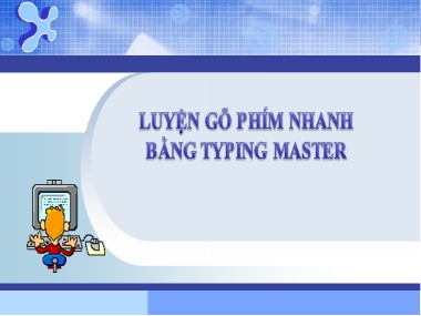 Bài giảng Tin học Lớp 7 - Tiết 50+51, Bài 10: Luyện gõ phím nhanh bằng Typing Master
