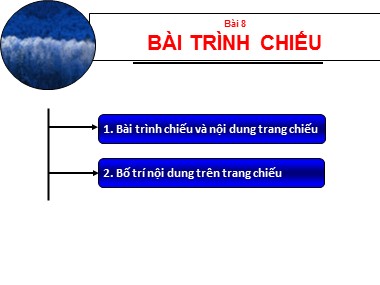 Bài giảng Tin học Lớp 9 - Bài 8: Bài trình chiếu