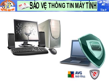 Bài giảng Tin học Lớp 9 - Tiết 20+21 - Bài 5: Bảo vệ thông tin máy tính