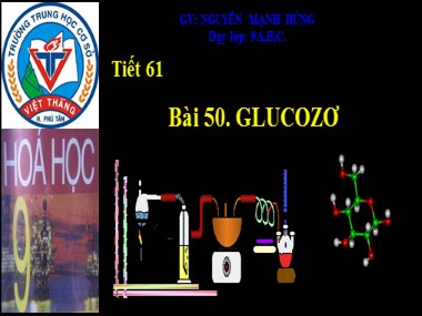 Bài giảng Hóa học Lớp 9 - Tiết 61, Bài 50: Glucozơ - Nguyễn Mạnh Hùng
