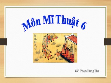 Bài giảng Mĩ thuật Lớp 6 - Tiết 22, Bài 22: Thường thức mĩ thuật: Giới thiệu một số tranh dân gian Việt Nam - Phạm Hùng Thư