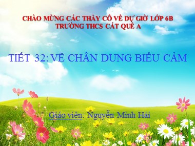Bài giảng Mĩ thuật Lớp 6 - Tiết 32: Vẽ chân dung biểu cảm - Nguyễn Minh Hải
