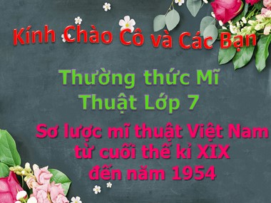 Bài giảng Mĩ thuật Lớp 7 - Bài 14: Thường thức mĩ thuật: Sơ lược mĩ thuật Việt Nam từ cuối thế kỉ XIX đến năm 1954