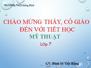 Bài giảng Mĩ thuật Lớp 7 - Bài 7: Vẽ theo mẫu: Lọ và quả (Tiết 1: Vẽ hình) - Đinh Sỹ Việt Hằng