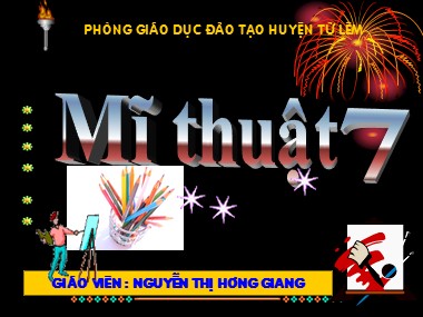 Bài giảng Mĩ thuật Lớp 7 - Tiết 16: Vẽ tranh Đề tài tự chọn - Nguyễn Thị Hương Giang