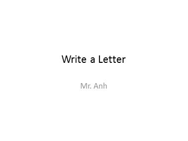 Bài giảng Tiếng Anh - Write a Letter - Trương Văn Ánh