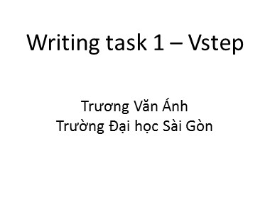 Bài giảng Tiếng Anh - Writing task 1-Vstep - Trương Văn Ánh