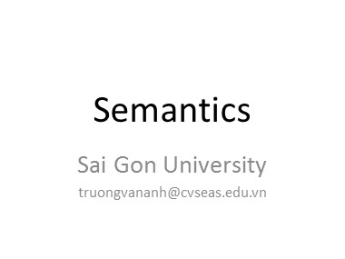 Bài giảng môn Ngữ nghĩa học (Semantics) - Unit 1: About semantics - Trương Văn Ánh