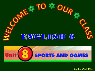 Bài giảng môn Tiếng Anh 6 - Unit 8: Sports and games - Lesson 3: A closer look 2