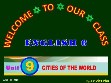 Bài giảng môn Tiếng Anh 6 - Unit 9: Cities of the world - Lesson 3: A closer look 2