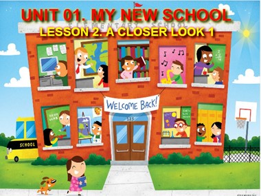 Bài giảng môn Tiếng Anh Khối 6 - Unit 01: My new school - Lesson 2: A closer look 1