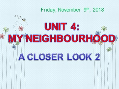 Bài giảng môn Tiếng Anh Khối 6 - Unit 4: My neighbourhood - Lesson 3: A closer look 2