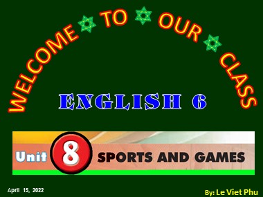 Bài giảng môn Tiếng Anh Khối 6 - Unit 8: Sports and games - Lesson 3: A closer look 2