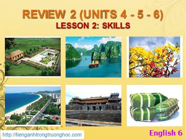 Bài giảng môn Tiếng Anh Lớp 6 - Review 2 - Unit 4, 5, 6 - Lesson 2: Skills