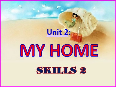 Bài giảng môn Tiếng Anh Lớp 6 - Unit 02: My home - Lesson 6: Skills 2