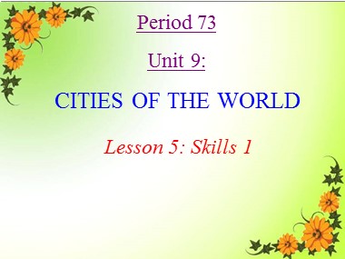 Bài giảng môn Tiếng Anh Lớp 6 - Unit 09: Cities of the world - Period 73, Lesson 5: Skills 1