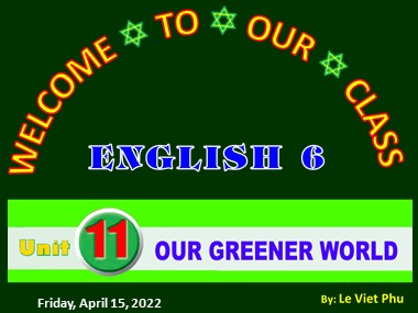 Bài giảng môn Tiếng Anh Lớp 6 - Unit 11: Our greener world - Lesson 3: A closer look 2