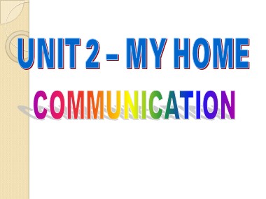 Bài giảng môn Tiếng Anh Lớp 6 - Unit 2: My home - Lesson 4: Communication