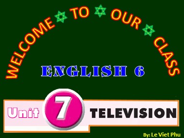 Bài giảng môn Tiếng Anh Lớp 6 - Unit 7: Television - Lesson 2: A closer look 1