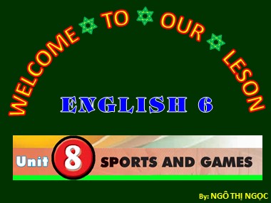 Bài giảng môn Tiếng Anh Lớp 6 - Unit 8: Sports and games - Lesson 2: A closer look 1