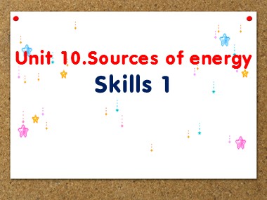Bài giảng môn Tiếng Anh Lớp 7 - Unit 10: Sources of energy - Lesson 5: Skills 1
