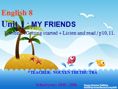 Bài giảng môn Tiếng Anh Lớp 8 - Unit 1: My friends - Lesson 1: Getting started + Listen and read