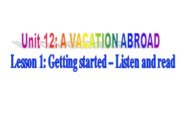Bài giảng môn Tiếng Anh Lớp 8 - Unit 12: A vacation abroad - Lesson 1: Getting started + Listen and read