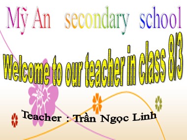 Bài giảng môn Tiếng Anh Lớp 8 - Unit 13: Festivals - Lesson 1: Getting Started + Listen and Read + Language Focus3 - Trần Ngọc Linh
