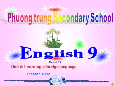 Bài giảng môn Tiếng Anh Lớp 9 - Unit 4: Learning a foreign language - Period 24, Lesson 5: Write