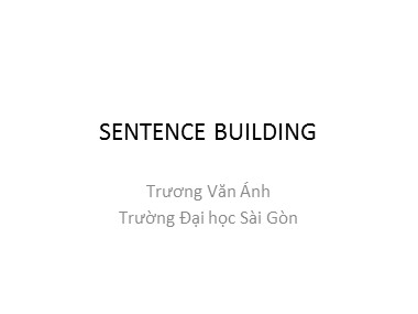 Bài giảng môn Tiếng Anh - Sentence Building - Trương Văn Ánh