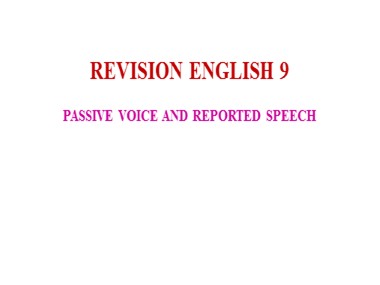 Bài giảng ôn thi Tiếng Anh Lớp 9 - Passive voice and reported speech