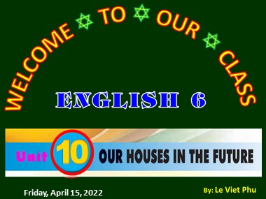 Bài giảng Tiếng Anh 6 - Unit 10: Our houses in the future - Lesson 1: Getting started