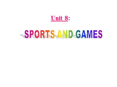 Bài giảng Tiếng Anh 6 - Unit 8: Sports and games - Lesson 7: Looking back project