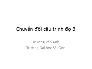 Bài giảng Tiếng Anh - Chuyển đổi câu trình độ B - Trương Văn Ánh